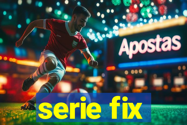 serie fix
